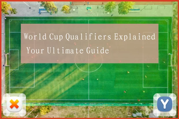 World Cup Qualifiers Explained Your Ultimate Guide